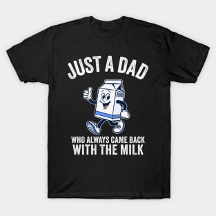 Just A Dad Who Always Came Back With The Milk - Funny Father's Day T-Shirt